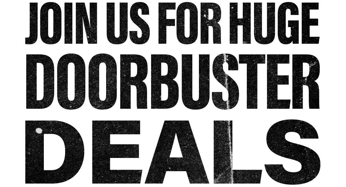 Join us for huge doorbuster deals.